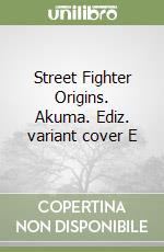 Street Fighter Origins. Akuma. Ediz. variant cover E libro