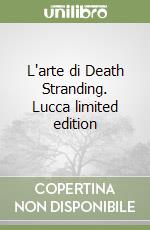 L'arte di Death Stranding. Lucca limited edition libro