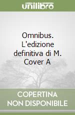 Omnibus. L'edizione definitiva di M. Cover A libro