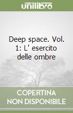 Deep space. Vol. 1: L' esercito delle ombre libro