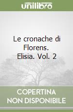 Le cronache di Florens. Elisia. Vol. 2 libro