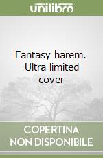 Fantasy harem. Ultra limited cover libro