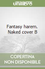 Fantasy harem. Naked cover B libro