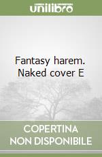 Fantasy harem. Naked cover E libro