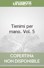 Tienimi per mano. Vol. 5 libro