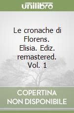 Le cronache di Florens. Elisia. Ediz. remastered. Vol. 1 libro