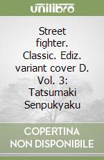 Street fighter. Classic. Ediz. variant cover D. Vol. 3: Tatsumaki Senpukyaku libro