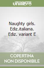 Naughty girls. Ediz.italiana. Ediz. variant E libro