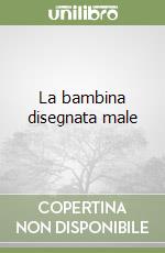 La bambina disegnata male libro