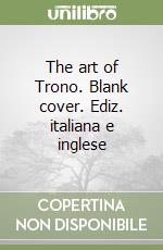 The art of Trono. Blank cover. Ediz. italiana e inglese