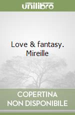 Love & fantasy. Mireille