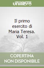 Il primo esercito di Maria Teresa. Vol. 1 libro