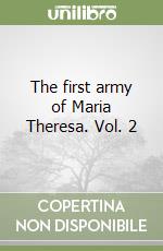 The first army of Maria Theresa. Vol. 2 libro