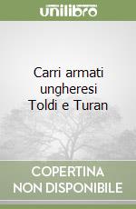 Carri armati ungheresi Toldi e Turan libro