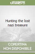 Hunting the lost nazi treasure libro