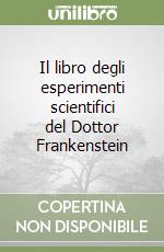Il libro degli esperimenti scientifici del Dottor Frankenstein