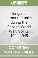 Hungarian armoured units during the Second World War. Vol. 2: 1944-1945 libro