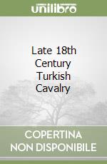 Late 18th Century Turkish Cavalry