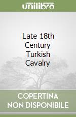 Late 18th Century Turkish Cavalry libro