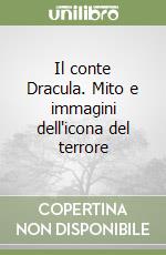 Il conte Dracula. Mito e immagini dell'icona del terrore libro