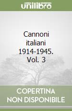 Cannoni italiani 1914-1945. Vol. 3 libro