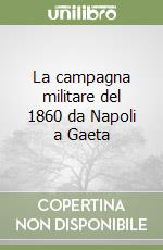 La campagna militare del 1860 da Napoli a Gaeta libro