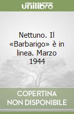 Nettuno. Il «Barbarigo» è in linea. Marzo 1944 libro