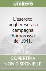 L'esercito ungherese alla campagna 'Barbarossa' del 1941. libro