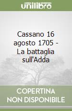 Cassano 16 agosto 1705 - La battaglia sull'Adda libro