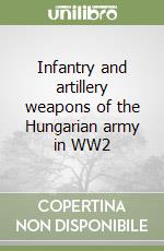 Infantry and artillery weapons of the Hungarian army in WW2 libro