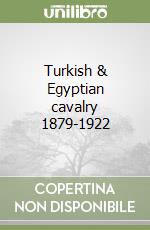 Turkish & Egyptian cavalry 1879-1922 libro
