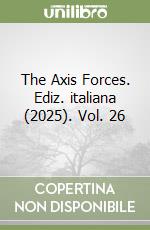 The Axis Forces. Ediz. italiana (2025). Vol. 26 libro