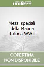 Mezzi speciali della Marina Italiana WWII libro