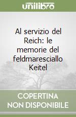 Al servizio del Reich: le memorie del feldmaresciallo Keitel libro