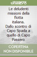 Le deludenti missioni della flotta italiana. Dallo scontro di Capo Spada a quello di Capo Passero libro