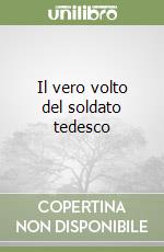 Il vero volto del soldato tedesco libro