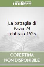 La battaglia di Pavia 24 febbraio 1525 libro