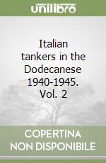 Italian tankers in the Dodecanese 1940-1945. Vol. 2 libro