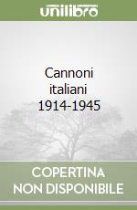 Cannoni italiani 1914-1945 libro