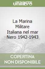 La Marina Militare Italiana nel mar Nero 1942-1943 libro
