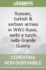 Russian, turkish & serbian armies in WW1-Russi, serbi e turchi nella Grande Guerra libro