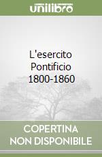 L'esercito Pontificio 1800-1860 libro