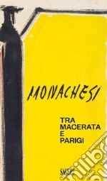 Sante Monachesi. Tra Macerata e Parigi. Ediz. illustrata libro