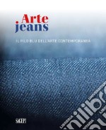 Arte Jeans. Il filo blu dell'arte contemporanea. Catalogo della mostra (Genova, 5 ottobre-5 novembre 2023). Ediz. illustrata