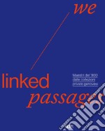 We linked passages. Maestri del '900 dalle collezioni private genovesi libro