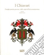 I Chiavari. Famiglia patrizia genovese, dalle origini all'età contemporanea