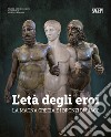 L'età degli eroi. La Magna Grecia e i Bronzi di Riace. Catalogo della mostra (Reggio Calabria, 12 agosto-23 ottobre 2022). Ediz. illustrata libro di Malacrino C. (cur.)