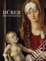 Dürer. Mater et Melancholia. Ediz. illustrata libro