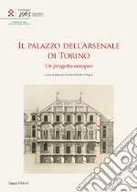 Il Palazzo dell'Arsenale di Torino. Un progetto europeo. Ediz. italiana e francese