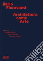 Ilario Fioravanti. Architettura come arte libro